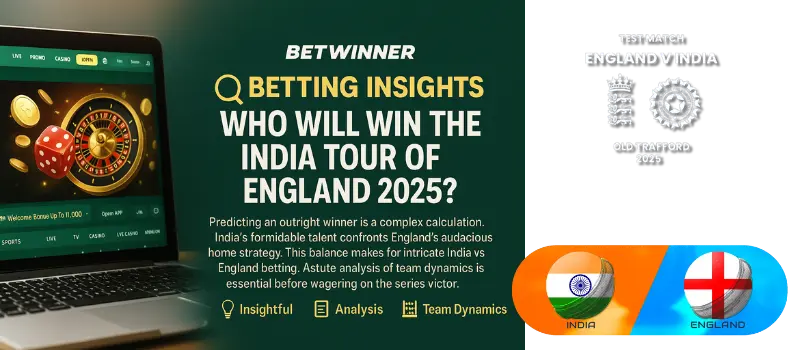 Betting Insights – Who Will Win the India Tour of England 2025?