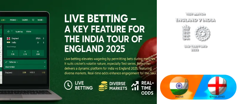 Live Betting – A Key Feature for the India Tour of England 2025